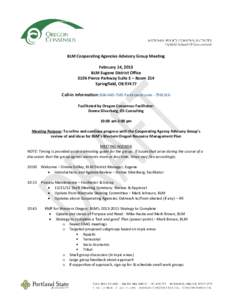 BLM Cooperating Agencies Advisory Group Meeting February 14, 2013 BLM Eugene District Office 3106 Pierce Parkway Suite E – Room 214 Springfield, OR[removed]Call-in Information: [removed]Participant code[removed]