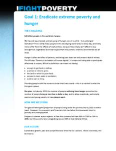 Goal 1: Eradicate extreme poverty and hunger THE CHALLENGE 1.1 billion people in the world are hungry. We have all experienced a simple pang of hunger once in a while – but prolonged starvation? This is what many peopl