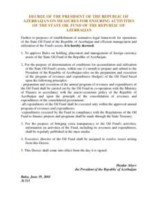 DECREE OF THE PRESIDENT OF THE REPUBLIC OF AZERBAIJAN ON MEASURES FOR ENSURING ACTIVITIES OF THE STATE OIL FUND OF THE REPUBLIC OF AZERBAIJAN Further to purposes of establishment of normative-legal framework for operatio