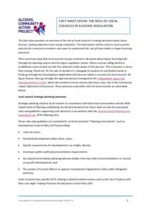 FACT SHEET SEVEN: THE ROLE OF LOCAL COUNCILS IN ALCOHOL REGULATION This fact sheet provides an overview of the role of local councils in making decisions about liquor licenses, making objections and raising complaints. T