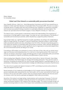 Press release  For immediate release Global Lead Cities Network on sustainable public procurement launched Seoul, Republic of Korea, 13 April 2015 – Seoul Metropolitan Government and ICLEI have joined forces to