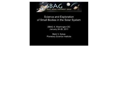 Science and Exploration of Small Bodies in the Solar System SBAG 4, Washington DC January 24-26, 2011 Mark V. Sykes Planetary Science Institute