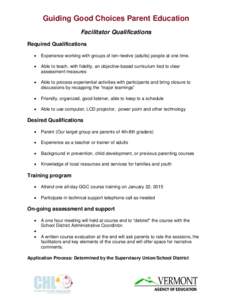 Guiding Good Choices Parent Education Facilitator Qualifications Required Qualifications •  Experience working with groups of ten–twelve (adults) people at one time.