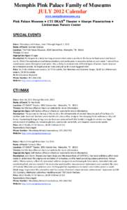 Memphis Pink Palace Family of Museums JULY 2012 Calendar www.memphismuseums.org Pi nk Palace Museum ● CT I IM AX ® Theater ● Sharpe Planetarium ● Lichterman Nature Center