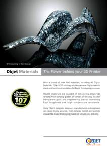 With courtesy of Neri Oxman  Objet Materials The Power behind your 3D Printer With a choice of over 100 materials, including 90 Digital