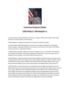 Command Sergeant Major CSM Philip D. Whittington Jr. Command Sergeant Major Whittington hails from Los Angeles, California and enlisted in the United States Army in January 1995 as an Infantryman. CSM Whittington complet