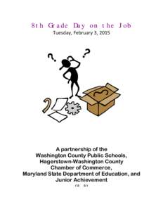 8th Grade Day on the Job Tuesday, February 3, 2015 A partnership of the Washington County Public Schools, Hagerstown-Washington County