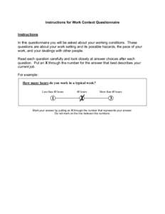 Instructions for Work Context Questionnaire Instructions In this questionnaire you will be asked about your working conditions. These questions are about your work setting and its possible hazards, the pace of your work,