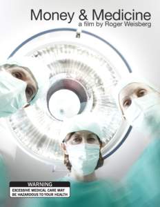 Money & Medicine a film by Roger Weisberg Money & Medicine As rising health care costs threaten to bankrupt the country, MONEY AND MEDICINE tackles