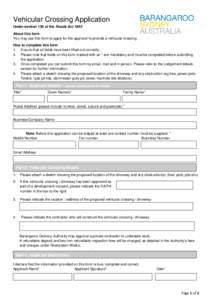 Vehicular Crossing Application Under section 139 of the Roads Act 1993 About this form You may use this form to apply for the approval to provide a vehicular crossing. How to complete this form 1. Ensure that all fields 