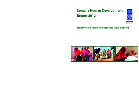 Somalia Human Development Report 2012 Somalia HDR 2012 Empowering Youth for Peace and Development United Nations Development Programme Somalia