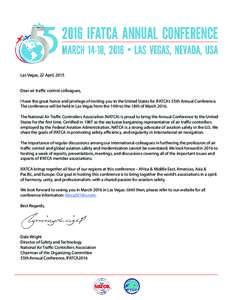 Las Vegas, 22 April, 2015 Dear air traffic control colleagues, I have the great honor and privilege of inviting you to the United States for IFATCA’s 55th Annual Conference. The conference will be held in Las Vegas fro