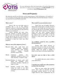 For more information about the Organization of Teratology Information Specialists or to find a service in your area, call[removed]or visit us online at: www.OTISpregnancy.org. Stress and Pregnancy This sheet talks