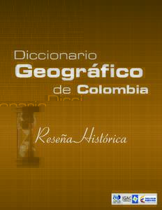 Historia del Diccionario Geográfico de Colombia El Instituto Geográfico Agustín Codazzi publicó el primer Diccionario Geográfico de Colombia enSin embargo, la toponimia de nuestro país ya tenía antecedente