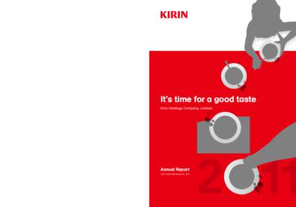 Kirin Holdings Company, Limited 2011 Annual Report It’s time for a good taste Kirin Holdings Company, Limited