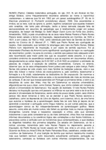 NUNES (Pedro). Célebre matemático português, do séc. XVI. N. em Alcácer do Sal, antiga Salácia, como frequentemente recordava aditando ao nome o toponímico «salaciense», e sabe-se que foi em 1502 por um passo au