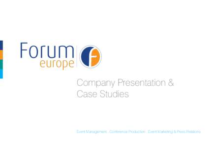 Company Presentation & Case Studies Event Management . Conference Production . Event Marketing & Press Relations  Forum Europe - Who are we?