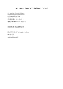 DOCUMENT FOR E RETURN INSTALLATION  HARDWARE REQUIREMENTS RAM: Minimum 512 MB HARD DISK: 1 GB or above PROCESSOR: Minimum P4 or above