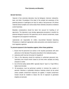 Flow Cytometry and Biosafety  General Summary Hazards in flow cytometry laboratory may be biological, chemical, radioactive, laser, and other. Knowledge of the origin of the sample and awareness of the potential presence