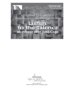 THÉÂTRE FRANÇAIS DU CNA BRIGITTE HAENTJENS – DIRECTRICE ARTISTIQUE MÉLANIE DUMONT – DIRECTRICE ARTISTIQUE ASSOCIÉE, VOLET ENFANCE/JEUNESSE un voyage avec John Cage Direction / Wouter Van Looy et Letizia Renzini