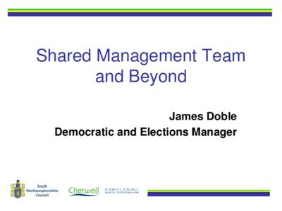 Shared Management Team and Beyond James Doble Democratic and Elections Manager  How it all began