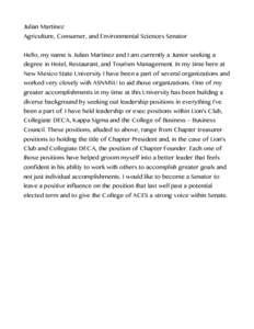 Julian Martinez Agriculture, Consumer, and Environmental Sciences Senator Hello, my name is Julian Martinez and I am currently a Junior seeking a degree in Hotel, Restaurant, and Tourism Management. In my time here at Ne