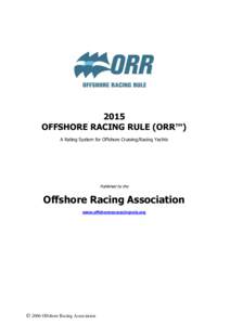 2015 OFFSHORE RACING RULE (ORR™) A Rating System for Offshore Cruising/Racing Yachts Published by the