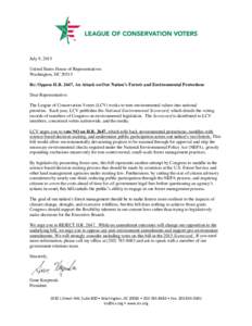 July 9, 2015 United States House of Representatives Washington, DCRe: Oppose H.R. 2647, An Attack on Our Nation’s Forests and Environmental Protections Dear Representative: The League of Conservation Voters (LCV