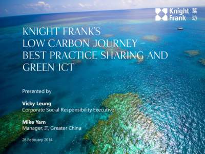 Knight FRANK’S low carbon journey – best practice sharing and green ict Presented by Vicky Leung