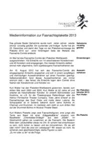 Ä  Medieninformation zur Fasnachtsplakette 2013 Das grösste Basler Geheimnis wurde nach vielen Jahren wieder Geheimnis einmal vorzeitig gelüftet. Ein suchender und findiger Surfer hat am vorzeitig 25. Dezember und dam