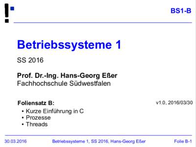 BS1-B  Betriebssysteme 1 SS 2016 Prof. Dr.-Ing. Hans-Georg Eßer Fachhochschule Südwestfalen