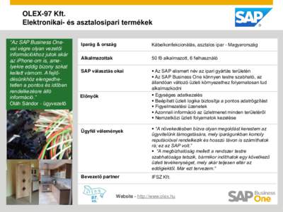 OLEX-97 Kft. Elektronikai- és asztalosipari termékek “Az SAP Business Oneval végre olyan vezetői információkhoz jutok akár az iPhone-om is, amelyekre eddig bizony sokat kellett várnom. A fejlődésünkhöz elen