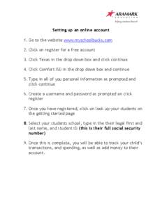 Setting up an online account 1. Go to the website www.myschoolbucks.com 2. Click on register for a free account 3. Click Texas in the drop down box and click continue 4. Click Comfort ISD in the drop down box and continu