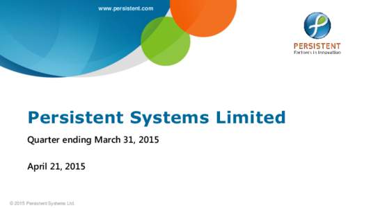 www.persistent.com  Persistent Systems Limited Quarter ending March 31, 2015 April 21, 2015