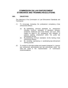 COMMISSION ON LAW ENFORCEMENT STANDARDS AND TRAINING REGULATIONSOBJECTIVES The objectives of the Commission on Law Enforcement Standards and
