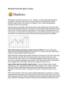 Wholesale Prices Rise Again in January  Wholesale used vehicle prices (on a mix-, mileage-, and seasonally adjusted basis) increased in January for the fourth consecutive month. This pushed the January Manheim Used Vehic