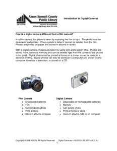 Introduction to Digital Cameras  How is a digital camera different from a film camera? In a film camera, the photo is taken by exposing the film to light. The photo must be developed and printed. Once a photo is taken it