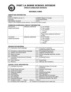 FORT LA BOSSE SCHOOL DIVISION SPEECH LANGUAGE SERVICES REFERRAL FORM IDENTIFYING INFORMATION NAME: DATE OF BIRTH (DD-MM-YY)