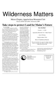 Wilderness Matters Maine Chapter, Appalachian Mountain Club Volume XXXIV u Number 3 u Summer 2009 Take steps to protect Land for Maine’s Future By Carrie Walia