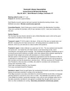 Vermont Library Association   Annual General Membership Meeting   May 20, 2014  |  Saint Michael’s College, Colchester VT    Meeting called to order: 2:11  pm  Present: 80 members (approx