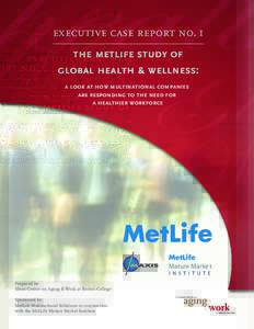 executive case report no. 1 the metlife study of global health & wellness: a look at how multinational companies are responding to the need for a healthier workforce