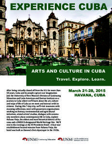 ARTS AND CULTURE IN CUBA Travel. Explore. Learn. After being virtually closed off from the U.S. for more than 50 years, Cuba and its people capture our imagination. Join the University of New Mexico’s Division of Conti