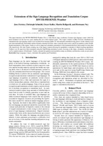 Extensions of the Sign Language Recognition and Translation Corpus RWTH-PHOENIX-Weather Jens Forster, Christoph Schmidt, Oscar Koller, Martin Bellgardt, and Hermann Ney Human Language Technology and Pattern Recognition R