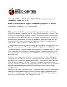 Contact: Daniel P. Jones, , cellor  For Immediate Release: May 13, 2015 Rudd	
  Center	
  Study	
  Finds	
  Support	
  For	
  Obesity	
  Designation	
  as	
  Dis