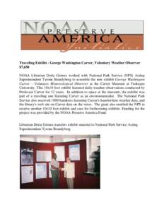Traveling Exhibit - George Washington Carver, Voluntary Weather Observer $7,650 NOAA Librarian Doria Grimes worked with National Park Service (NPS) Acting Superintendent Tyrone Brandyberg to assemble the new exhibit Geor