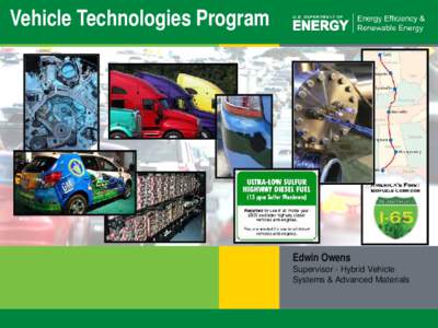 Vehicle Technologies Program  Edwin Owens Supervisor - Hybrid Vehicle Systems & Advanced Materials