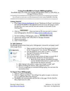 Using NoodleBib to Create Bibliographies NoodleBib helps you create and manage bibliographies online, in APA, MLA, or Chicago/Turabian format. You will need to create your own ID and password to start using NoodleBib at 