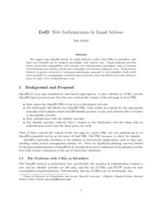 EmID: Web Authentication by Email Address Ben Adida∗ Abstract We suggest that OpenID should use email addresses rather than URLs as identifiers, and show how OpenID can be adapted accordingly with relative ease. Email 