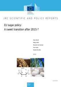 EU sugar policy: A sweet transition after 2015 ? Alison Burrell Mihaly Himics Benjamin Van Doorslaer