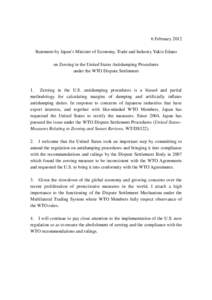 6 February 2012 Statement by Japan’s Minister of Economy, Trade and Industry Yukio Edano on Zeroing in the United States Antidumping Procedures under the WTO Dispute Settlement  1. Zeroing in the U.S. antidumping proce